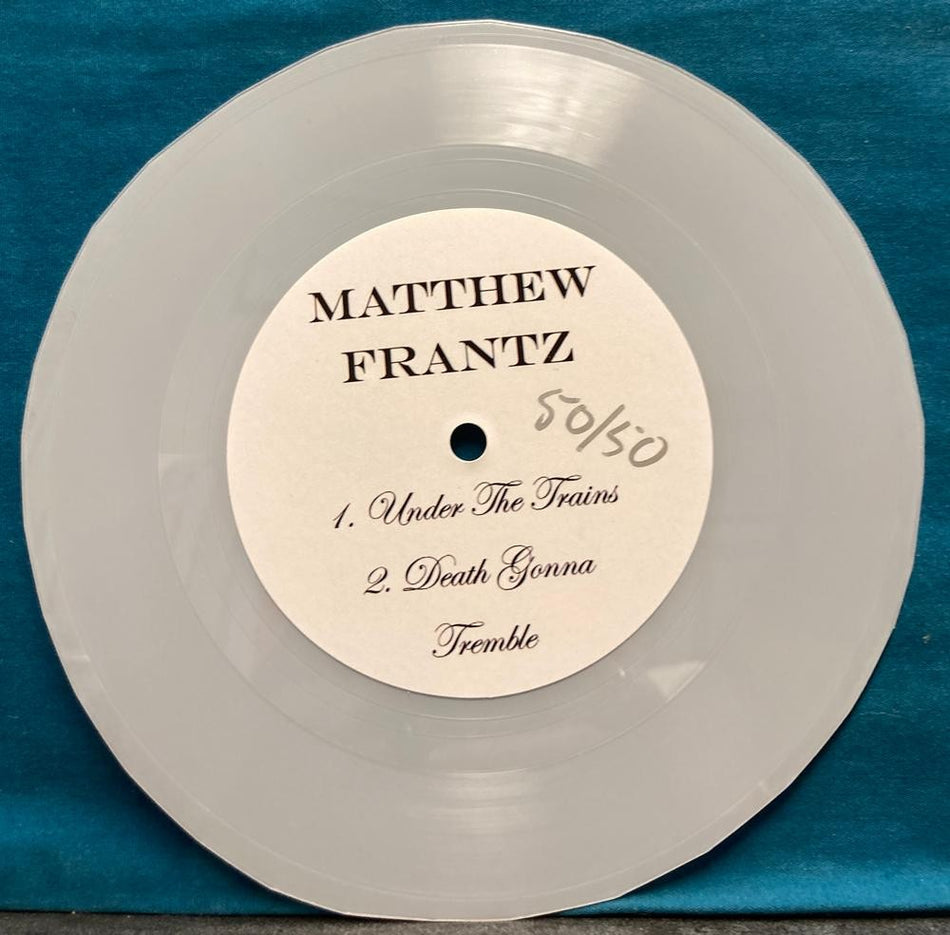 MATTHEW FRANZ UNDER THE TRAINS/ DEATH GONNA TREMBLE HAND-CUT CLEAR 7"~LE 50/50
