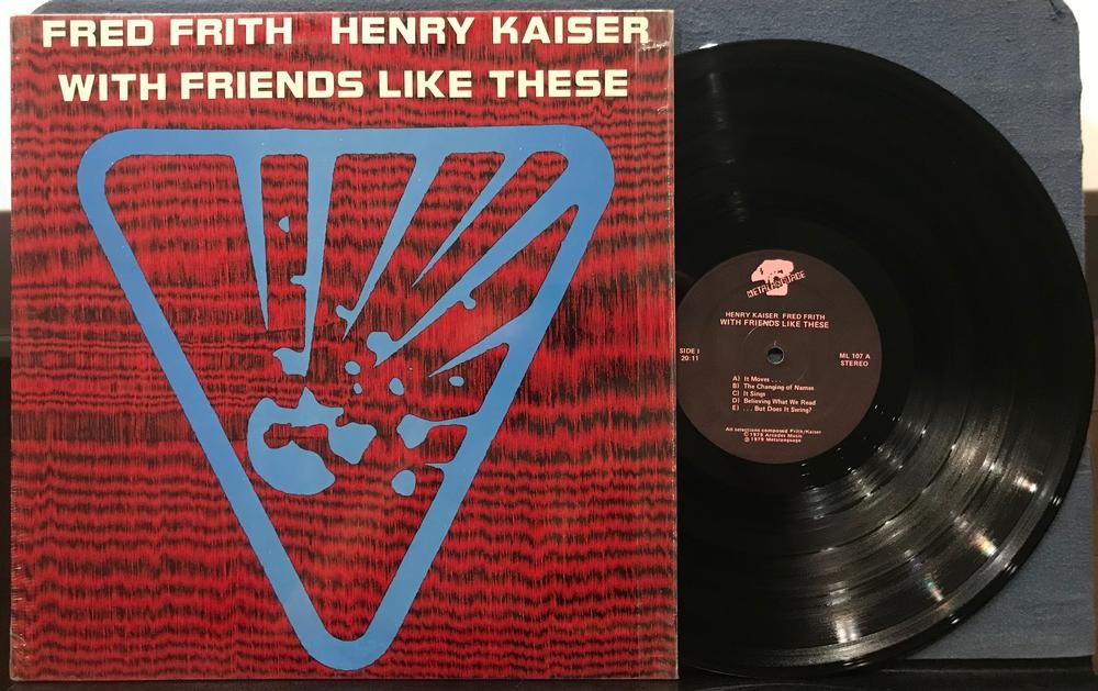 FRED FRITH~HENRY KAISER~WITH FRIENDS LIKE THESE~SVG+ 1979 METALANGUAGE LP~SHRINK